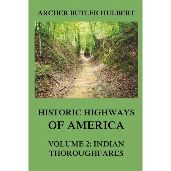 Historic Highways of America: Historic Highways of America: Volume 2: Indian Thoroughfares (Paperback)