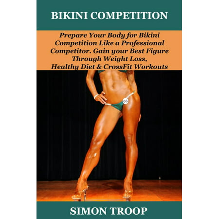 Bikini Competition: Prepare Your Body - eBook (Best Diet For Bikini Competition)