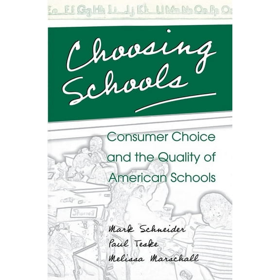 Choosing Schools: Consumer Choice and the Quality of American Schools, (Paperback)
