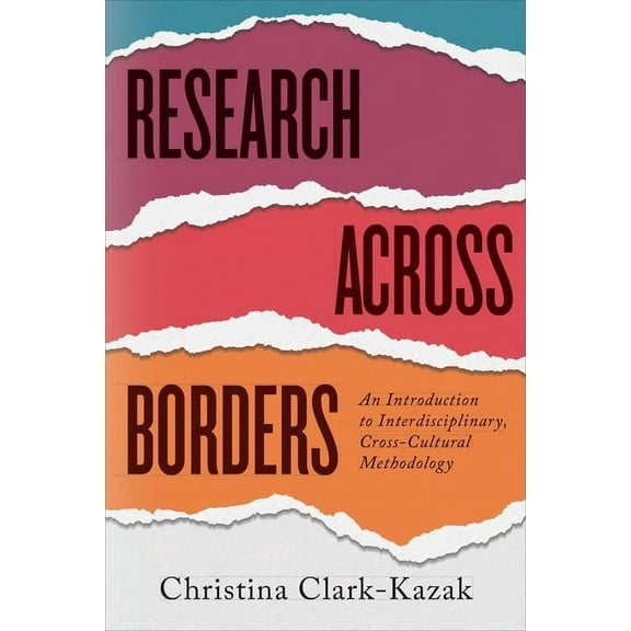 Research across Borders: An Introduction to Interdisciplinary, Cross-Cultural Methodology, (Paperback)