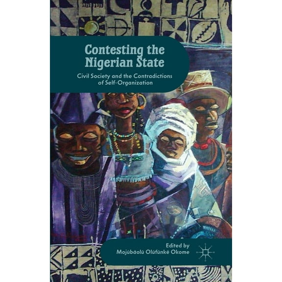 Contesting the Nigerian State: Civil Society and the Contradictions of Self-Organization, (Paperback)