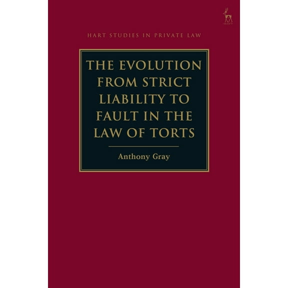 Hart Studies in Private Law The Evolution from Strict Liability to Fault in the Law of Torts, (Hardcover)