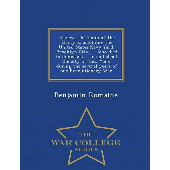 Review. the Tomb of the Martyrs, Adjoining the United States Navy Yard, Brooklyn City, ... Who Died in Dungeons ... in a, (Paperback)