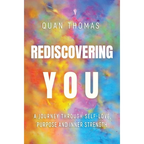 Rediscovering You: A Journey Through Self-Love, Purpose and Inner Strength, (Paperback)