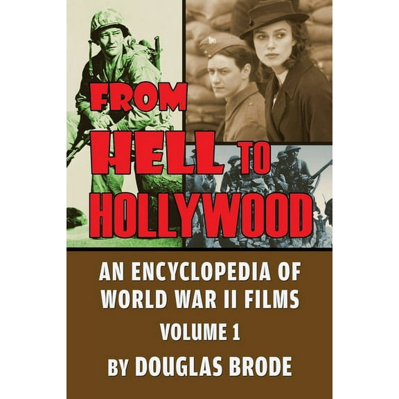 From Hell To Hollywood: An Encyclopedia of World War II Films Volume 1, (Paperback)