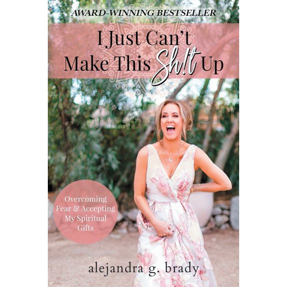 Pre-Owned I Just Can't Make This Sh!t Up: Overcoming Fear and Accepting My Spiritual Gifts (Paperback) 1736685600 9781736685600