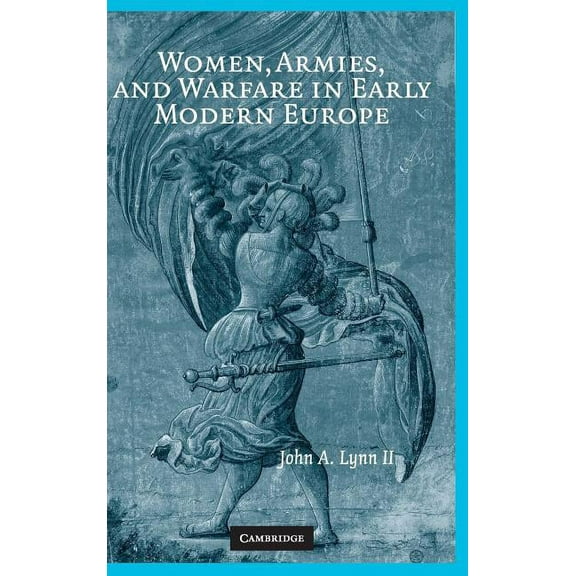 Women, Armies, and Warfare in Early Modern Europe, (Hardcover)