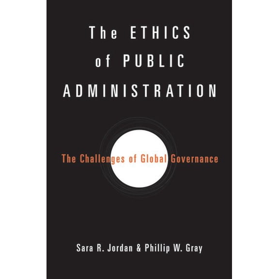 The Ethics of Public Administration: The Challenges of Global Governance, (Paperback)