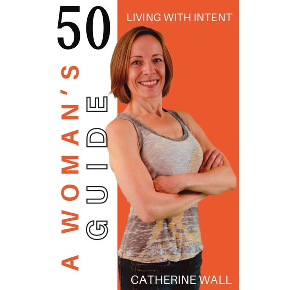 A Woman's Guide: 50: A Woman's Guide to Living With Intent, (Paperback)