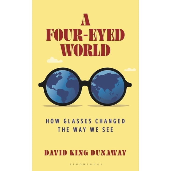A Four-Eyed World: How Glasses Changed the Way We See, (Hardcover)