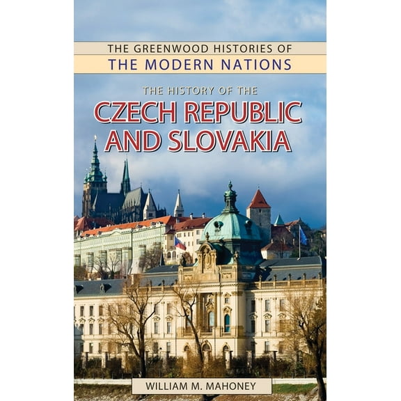 Greenwood Histories of the Modern Nation The History of the Czech Republic and Slovakia, (Paperback)