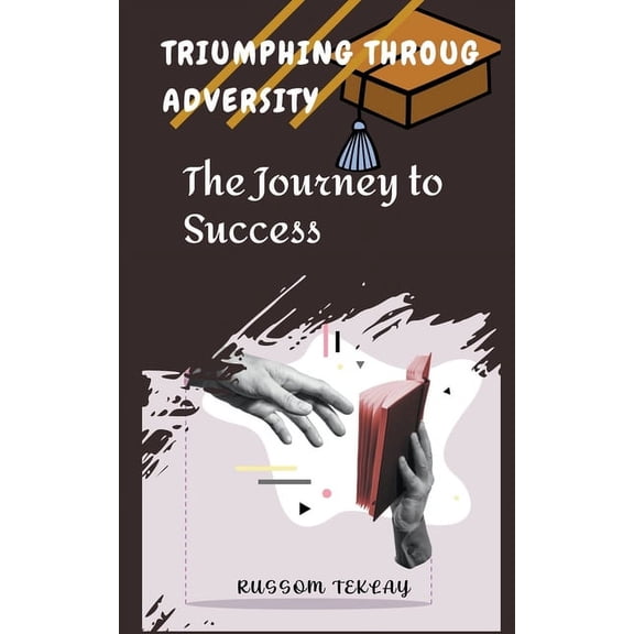 Triumphing Throug Adversity The Journey to Success, (Paperback)