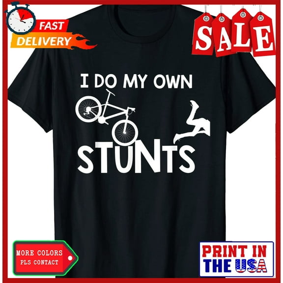 Sam Soft I Do My Own Stunts Shirt Mountain Bike Biker Gi Unisex T-Shirt