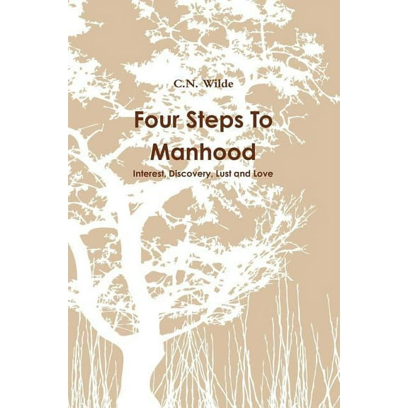 Four Steps To Manhood Interest, Discovery, Lust and Love (Paperback)