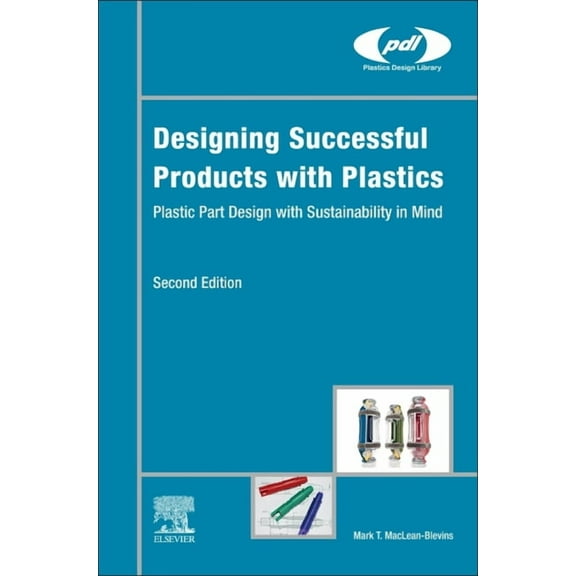 Plastics Design Library Designing Successful Products with Plastics: Plastic Part Design with Sustainability in Mind, (Hardcover)