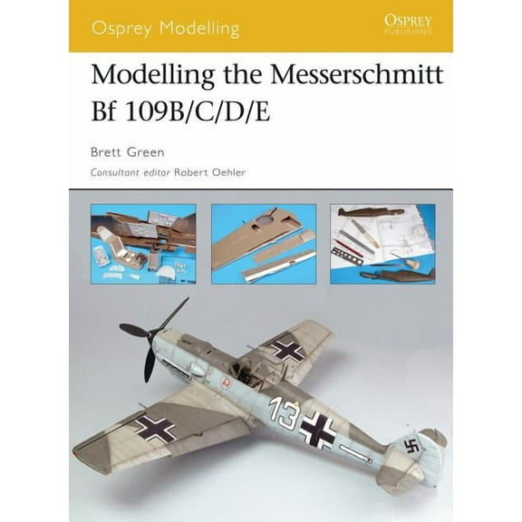 Osprey Modelling: Modelling the Messerschmitt Bf 109B/C/D/E (Paperback)