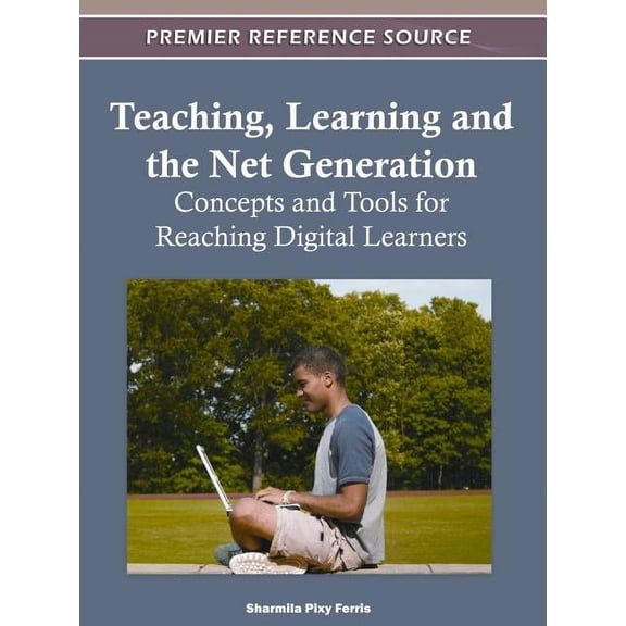 Teaching, Learning and the Net Generation: Concepts and Tools for Reaching Digital Learners, (Hardcover)