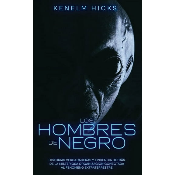 Los Hombres de Negro: Historias Verdadaderas y Evidencia Detrás de la Misteriosa Organización Conectada al Fenómeno Extr, (Paperback)