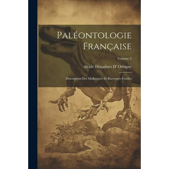 Paléontologie Française: Description Des Mollusques Et Rayonnés Fossiles; Volume 2 (Paperback)