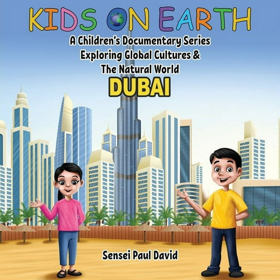 Kids on Earth Kids On Earth: A Children's Documentary Series Exploring Global Cultures & The Natural World: DUBAI, (Paperback)