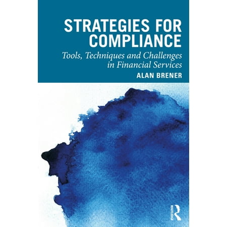 Strategies for Compliance : Tools, Techniques and Challenges in Financial Services (Paperback)