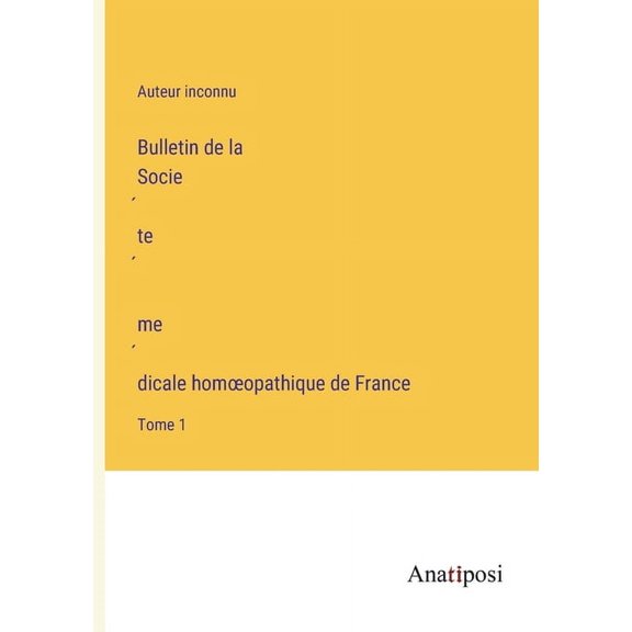 Bulletin de la Socie?te? me?dicale hom?opathique de France:Tome 1
