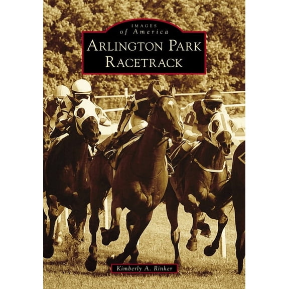 Images of America Arlington Park Racetrack, (Paperback)