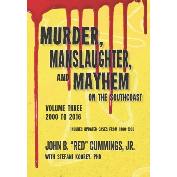 Murder, Manslaughter, and Mayhem on the Southcoast, Volume Three: 2000-2016