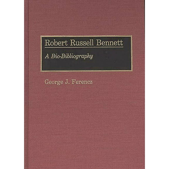 Robert Russell Bennett: A Bio-Bibliography