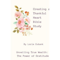 Creating a Thankful Heart Bible Study, (Paperback)