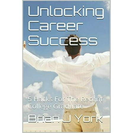 Unlocking Career Success: 5 Hacks for the Recent College Graduate - (Best Credit Cards For Recent Graduates)