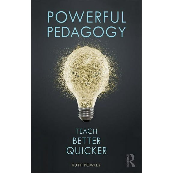 Powerful Pedagogy: Teach Better Quicker, (Paperback)