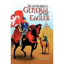 Scanderbeg, General of the Eagles
