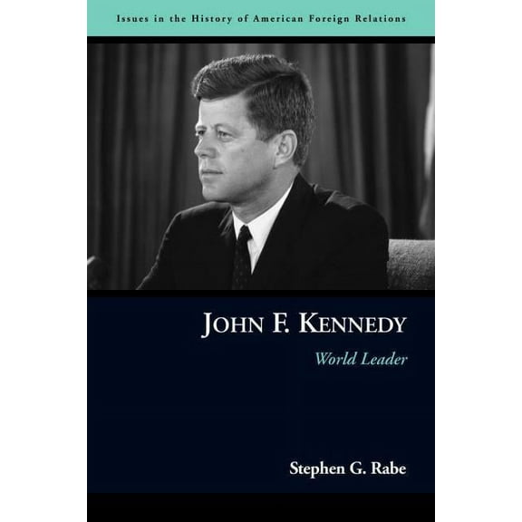 Issues in the History of American Foreig John F. Kennedy: World Leader, (Paperback)