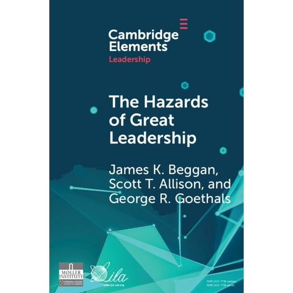 Elements in Leadership The Hazards of Great Leadership: Detrimental Consequences of Leader Exceptionalism, (Paperback)