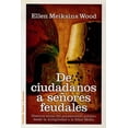 thumbnail image 1 of DE CIUDADANOS A SEÑORES FEUDALES PAIDOS MEXICO ELLEN MEIKSINS WOOD, 1 of 2