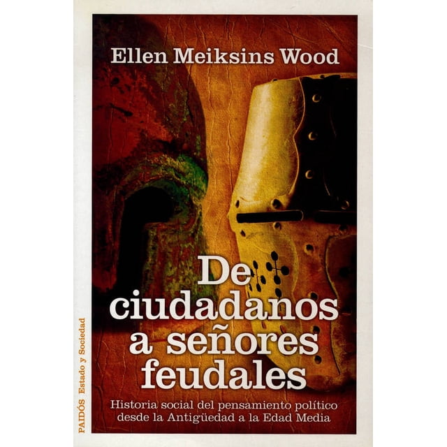 DE CIUDADANOS A SEÑORES FEUDALES PAIDOS MEXICO ELLEN MEIKSINS WOOD