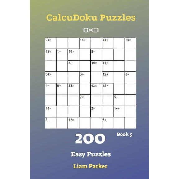 Calcudoku Puzzles: CalcuDoku Puzzles - 200 Easy Puzzles 8x8 Book 5 (Paperback)
