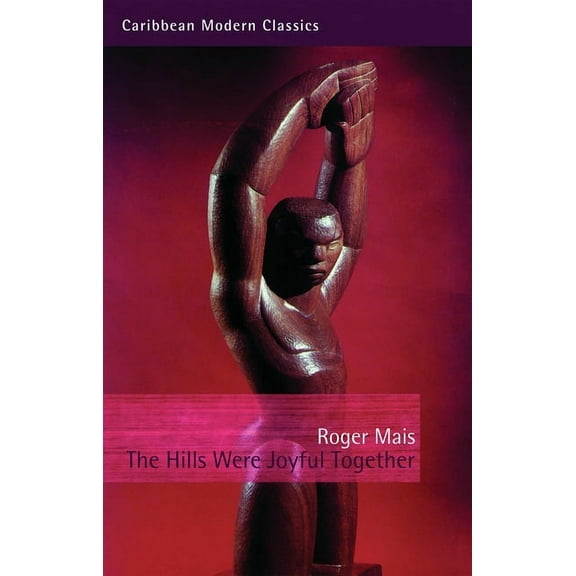 Caribbean Modern Classics: The Hills Were Joyful Together (Paperback)