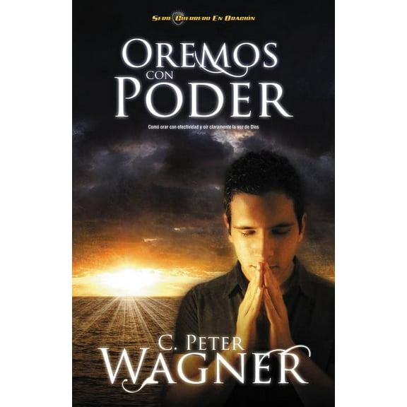 Guerrero en Oracion Los Oremos Con Poder: Como Orar Con Efectividad y Oir Claramente la Voz de Dios = Praying with Power = Praying with Powe, (Paperback)