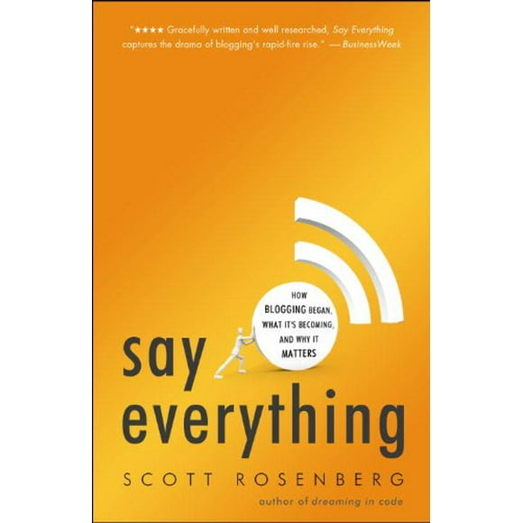 Say Everything : How Blogging Began, What It's Becoming, and Why It Matters 9780307451378 Used / Pre-owned