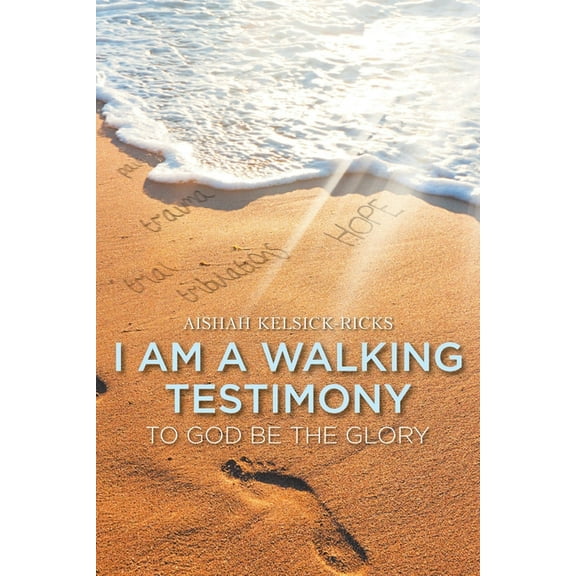 I Am a Walking Testimony: To God Be the Glory (Paperback)