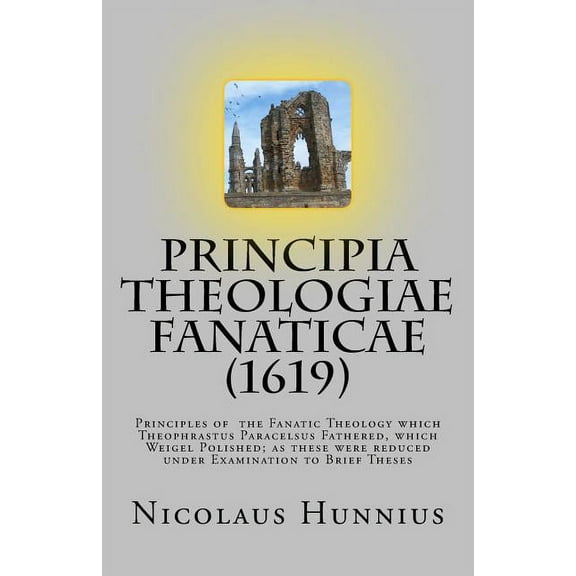 Principia Theologiae Fanaticae (1619): The Principles of the Fanatic Theology, (Paperback)