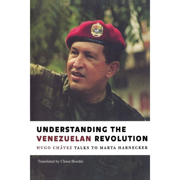 Understanding the Venezuelan Revolution: Hugo Chavez Talks to Marta Harnecker, (Paperback)