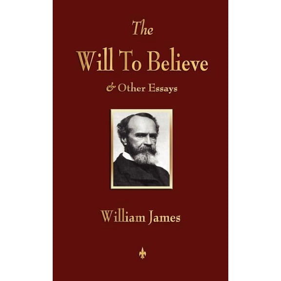 The Will to Believe and Other Essays in Popular Philosophy and Human Immortality, (Paperback)