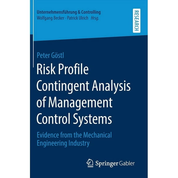 UnternehmensfÃ¼hrung & Controlling Risk Profile Contingent Analysis of Management Control Systems: Evidence from the Mechanical Engineering Industry, (Hardcover)