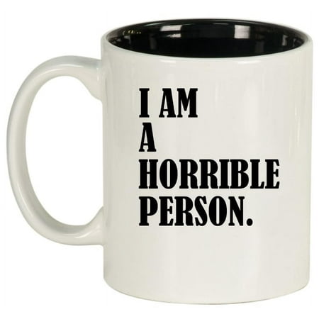 

I Am A Horrible Person Funny Ceramic Coffee Mug Tea Cup Gift for Her Him Friend Coworker Wife Husband (11oz White)