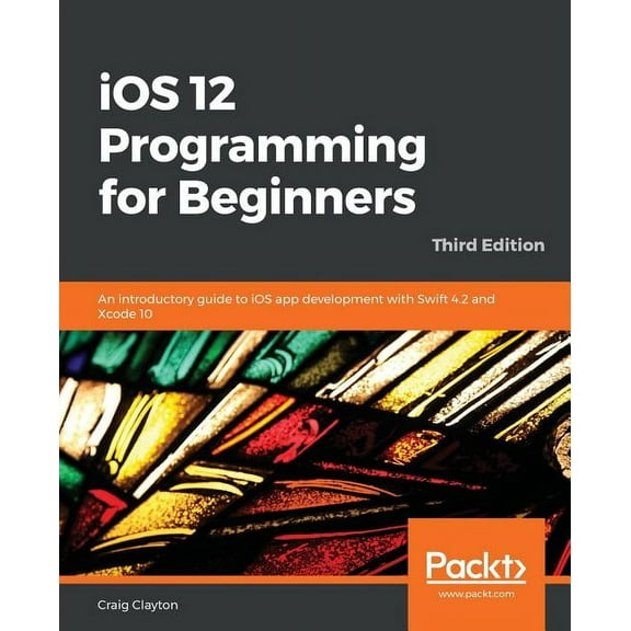 iOS 12 Programming for Beginners -Third Edition (Paperback)