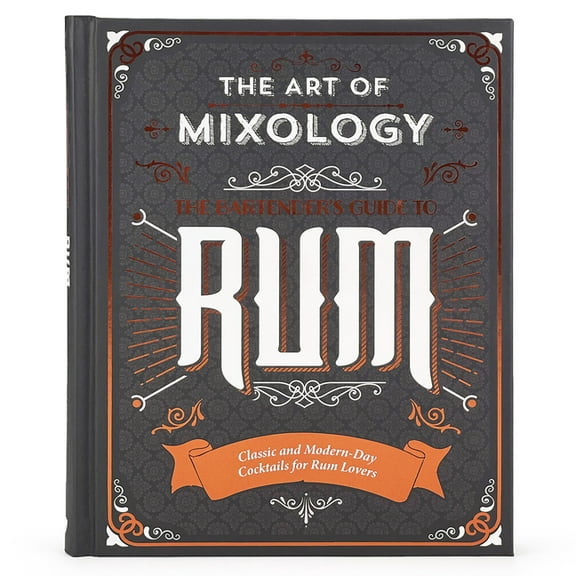 The Art of Mixology The Art of Mixology: Bartender's Guide to Rum: Classic & Modern-Day Cocktails for Rum Lovers, (Hardcover)