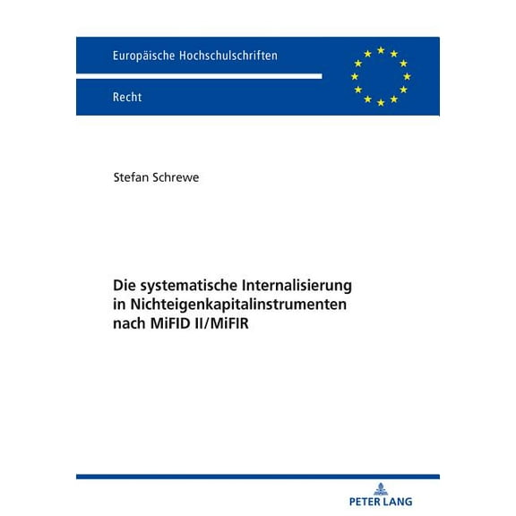 Europäische Hochschulschriften Recht: Die Systematische Internalisierung in Nichteigenkapitalinstrumenten Nach Mifid II/Mifir (Paperback)